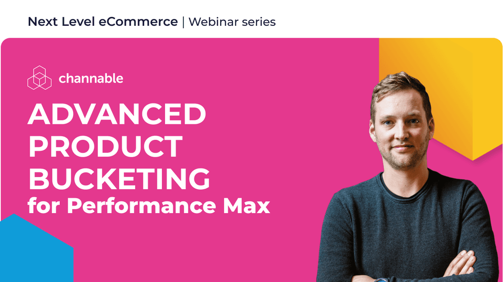 Webinar: Advanced product bucketing for Performance Max